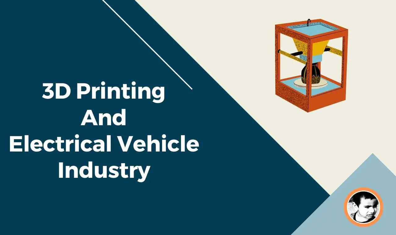 How 3D Printing Is Accelerating Electric Vehicles Industry
