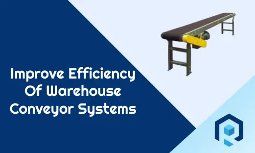 How To Improve The Efficiency Of Warehouse Conveyor Systems